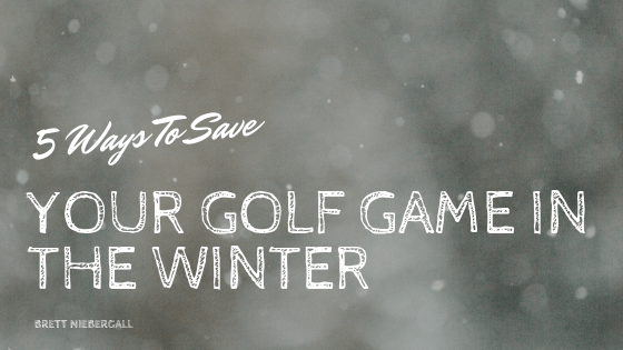 5 Ways To Save Your Golf Game in the Winter