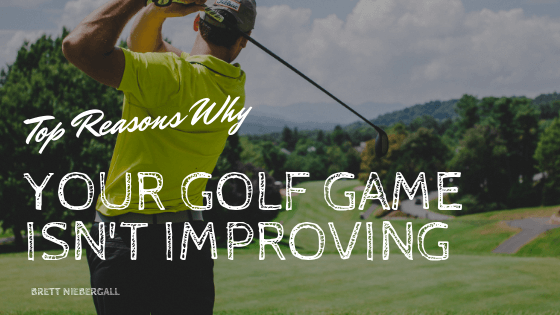 Top Reasons Why Your Golf Game Is Not Improving