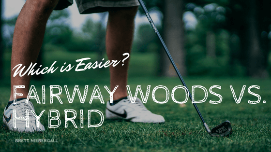 Which is Easier?: Fairway Woods Vs. Hybrid